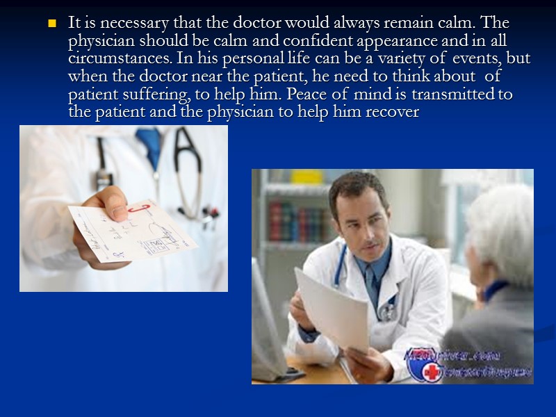It is necessary that the doctor would always remain calm. The physician should be